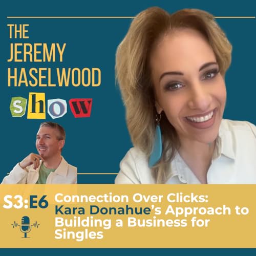 S3:E6 | Connection Over Clicks: Kara Donahue's Approach to Building a Business for Singles