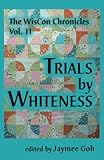 WisCon Chronicles, Vol. 11: Trials by Whiteness (The WisCon Chronicles)