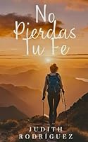 No Pierdas Tú, Fe (Spanish Edition) B0CW8FGLHG Book Cover