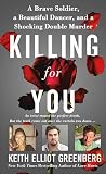 Killing for You: A Brave Soldier, a Beautiful Dancer, and a Shocking Double Murder