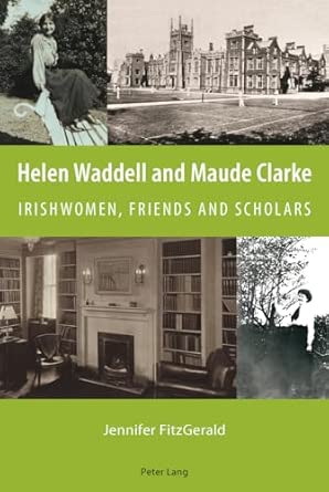 Helen Waddell and Maude Clarke: Irishwomen, Friends and Scholars book cover