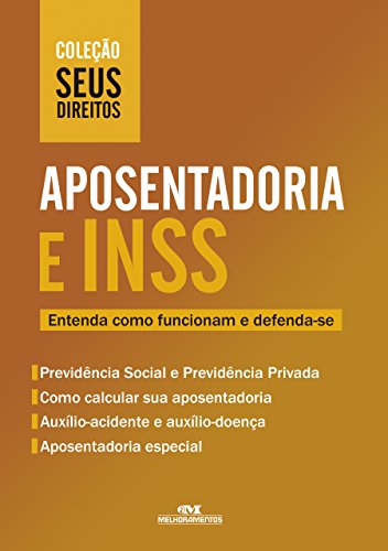 Aposentadoria e INSS: Entenda como funcionam e defenda-se (Coleção Seus Direitos)