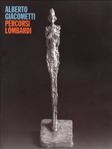 Alberto Giacometti. Percorsi Lombardi