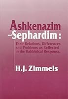 Ashkenazim and Sephardim: Their Relations, Differences, and Problems As Reflected in the Rabbinical Responsa 088125472X Book Cover