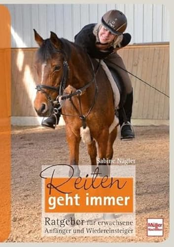 Reiten Geht Immer: Ratgeber Für Erwachsene Anfänger Und Wiedereinsteiger
