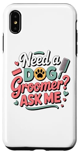 Need A Dog Groomer Ask Me Funny Dog Grooming Salon �X�}�z�P�[�X iPhone XS Max �p