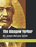 The Glasgow Yorker: Dr. James McCune Smith