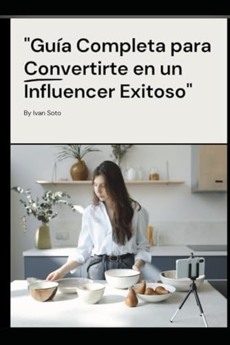 "Guía Completa para Convertirte en un Influencer Exitoso" (Spanish Edition)