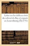  Lettre sur les tableaux tirés du cabinet du roy et exposés au Luxembourg depuis le 14 octobre 1750