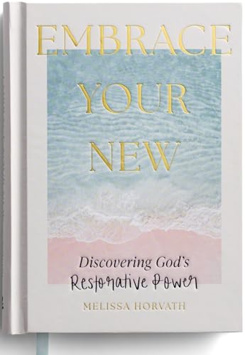 Embrace Your New: Discovering God’s Restorative Power