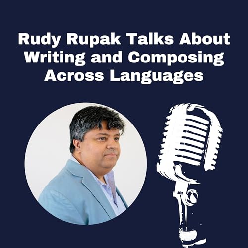Rudy Rupak Talks About Writing and Composing Across Languages