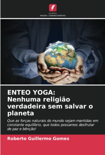 Enteo Yoga: Nenhuma religião verdadeira sem salvar o planeta