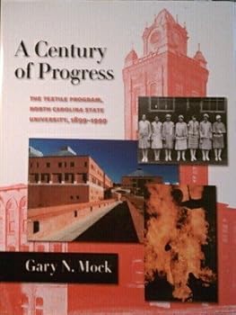 Hardcover A century of progress: The textile program, North Carolina State Univeristy, 1899-1999 Book