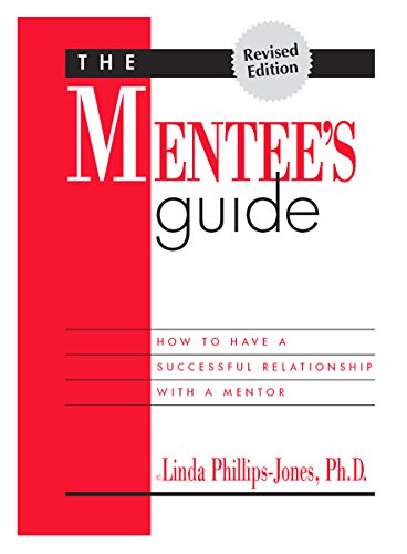 Mentee's Guide : How to Have a Successful Relationship with a Mentor