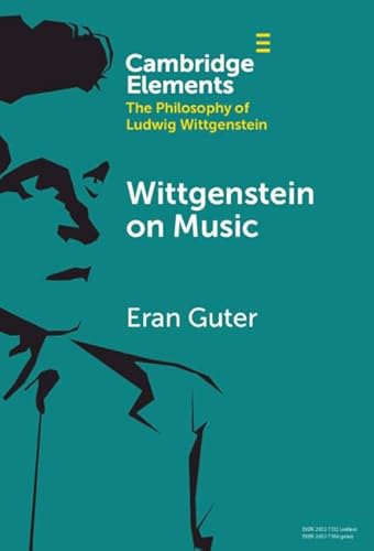 Wittgenstein On Music (Elements In The Philosophy Of Ludwig Wittgenstein)