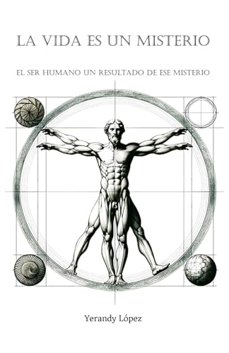 La Vida es un Misterio: El Ser Humano un Resultado de ese Misterio (Spanish Edition)