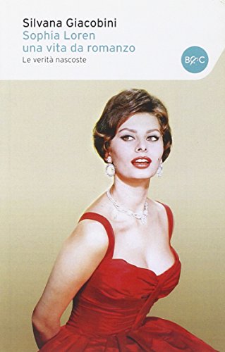 Sophia Loren una vita da romanzo. Le verità nascoste