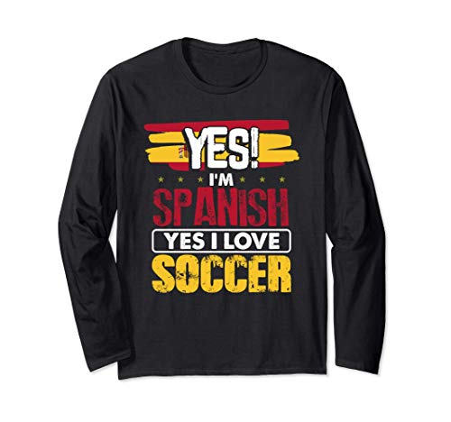 Funny Sports Lovers Gifts Yes I'm Spanish Yes I Love Soccer Manga Larga