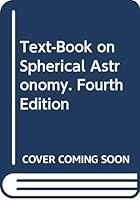 Text-Book on Spherical Astronomy. Fourth Edition B000K1Y8VQ Book Cover