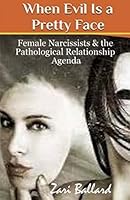 When Evil Is a Pretty Face: Female Narcissists & the Pathological Relationship Agenda 1500884367 Book Cover