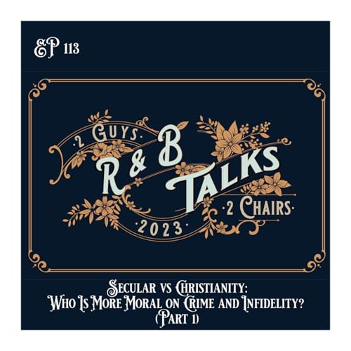 EP113 - Secular vs Christianity: Who Is More Moral on Crime and Infidelity? (Part 1)