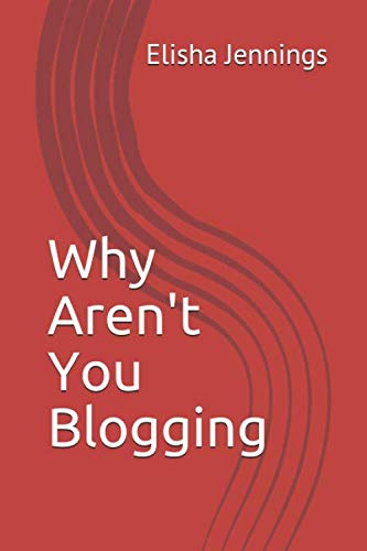 Why Aren't You Blogging