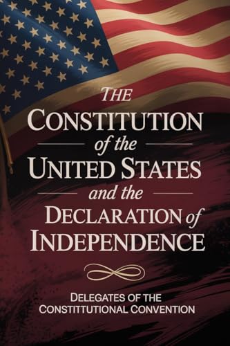 The Constitution of the United States and The Declaration of Independence