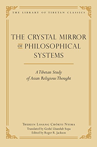 The Crystal Mirror of Philosophical Systems: A Tibetan Study of Asian Religious Thought (Library of Tibetan Classics Book 25)