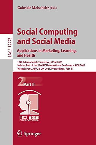 Social Computing and Social Media: Applications in Marketing, Learning, and Health: 13th International Conference, SCSM 2021, Held as Part of the 23rd ... (Lecture Notes in Computer Science, 12775)