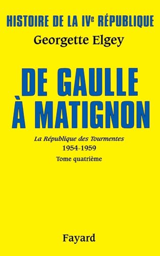 FAYARD - Histoire de la IVe République - Vol 6, La Républiqe des Tourmentes, Tome 4 : De Gaulle à Matignon