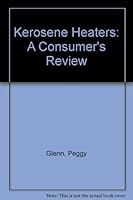 Kerosene Heaters: A Consumer's Review 093693056X Book Cover