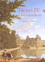 henri iv a fontainebleau: UN GRAND BATISSEUR 2854952065 Book Cover