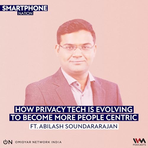 How Privacy Tech is Evolving to become more People Centric ft. Abilash Soundararajan