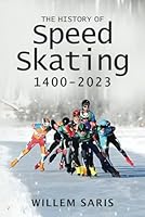 The History of Speed Skating 1400 till 2023 B0CXTQY36T Book Cover