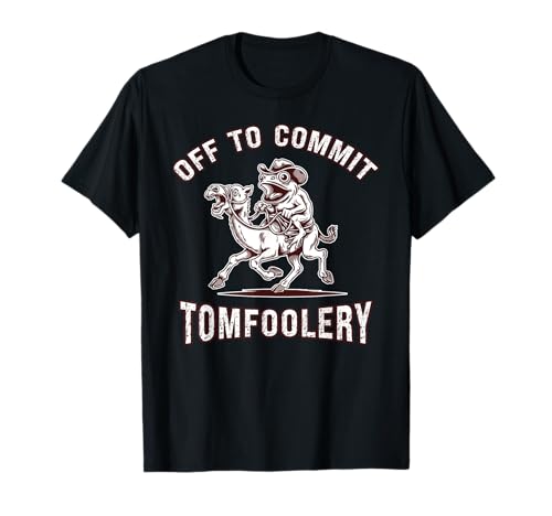 Funny Cowboy Frog Meme Off to Commit Tomfoolery Sarcastic T-Shirt
