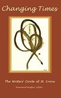 Changing Times : The Writers' Circle of St. Croix 1480002496 Book Cover