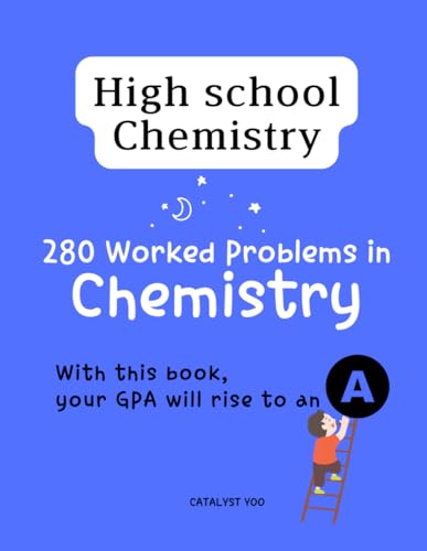 280 Worked Problems in Chemistry : Ace Your School Exams: The Ultimate Chemistry Exam Workbook