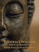 Buddha's Wisdom: Spiritual Quotes for Inner Peace and Enlightenment B0DF2ZSL6T Book Cover