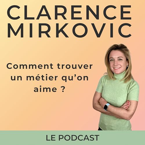 Comment trouver un m&eacute;tier que l&rsquo;on aime : la m&eacute;thode pas &agrave; pas (Rediffusion)