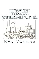 How To Draw Steampunk: Best Drawing Guide On How To Create Awesome Steampunk Images 1517680573 Book Cover