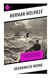 Gesammelte Werke: Moby Dick, Bartleby der Schreiber, Billy Budd, Benito Cereno, Der Hochstapler, Omoo, Taipi, Die verzauberten Inseln