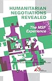 Humanitarian Negotiations Revealed: The MSF Experience