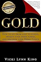 Gold: How to Go from Lost to Found, Awaken Your Inner Power, and Discover Your Midas Touch 1508849609 Book Cover