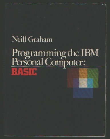 Programming the IBM Personal Computer: Basic: Neill Graham ...