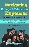 Navigating College & Education Expenses For Teens & Young Adults : A Roadmap to Paying for College & Paying Off College Debt (Money Management & Personal Finances for Teens & Young Adults Book 2)