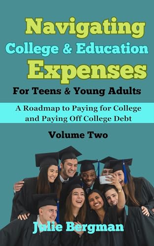 Navigating College & Education Expenses For Teens & Young Adults : A Roadmap to Paying for College & Paying Off College Debt (Money Management & Personal Finances for Teens & Young Adults Book 2)