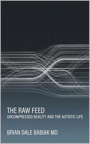 The Raw Feed: Uncompressed Reality and the Autistic Life
