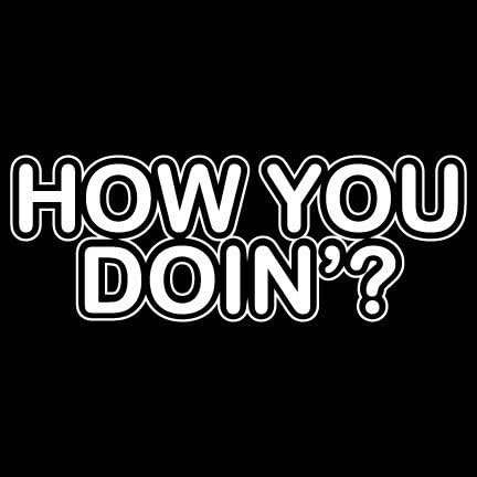 How You Doin'? Joey Friends Hilarious 6" White VINYL Car Wall Decal Funny Awesome Fun Cool Tv Shows Quotes