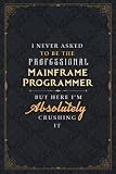 Mainframe Programmer Notebook Planner - I Never Asked To Be The Professional Mainframe Programmer But Here I'm Absolutely Crushing It Jobs Title Cover ... Do List, Planner, 5.24 x 22.86 cm, 6x9 inch