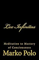 Lex Infinitus: Meditation to Mastery of Conciousness 1505871840 Book Cover
